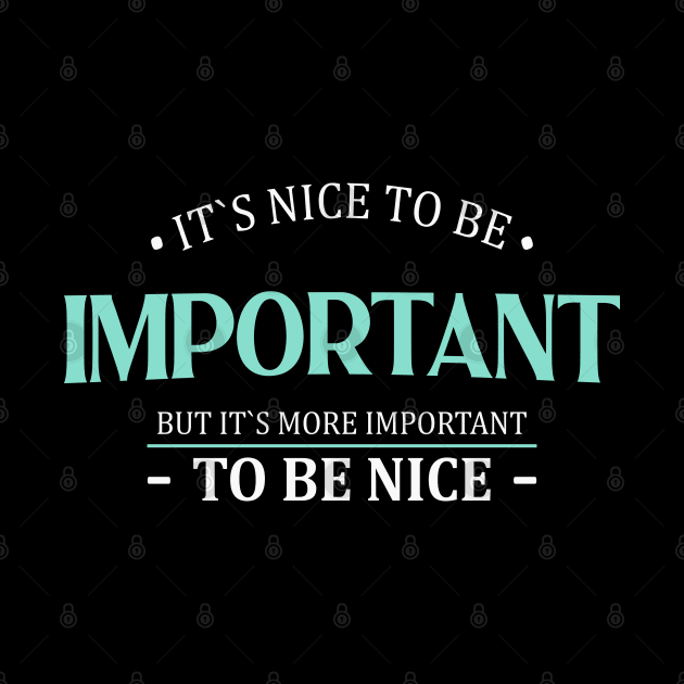 It is nice to be important but it is more important to be nice | Nice Person by FlyingWhale369