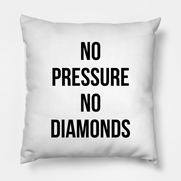 No Pressure No Diamonds Pillow by standardprints