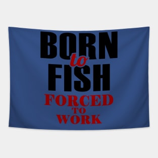 born to fish forced to work 1 Tapestry