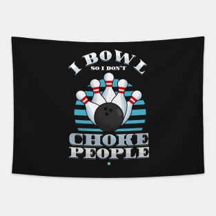 Funny Bowling Gift -  I bowl so icant choke People Tapestry