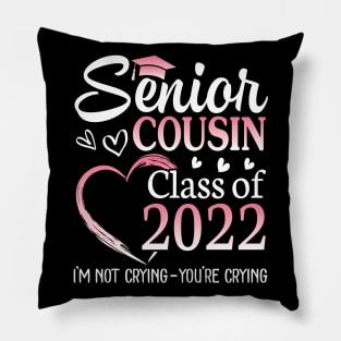 Senior Cousin Happy Class Of 2022 I'm Not Crying You Crying Pillow