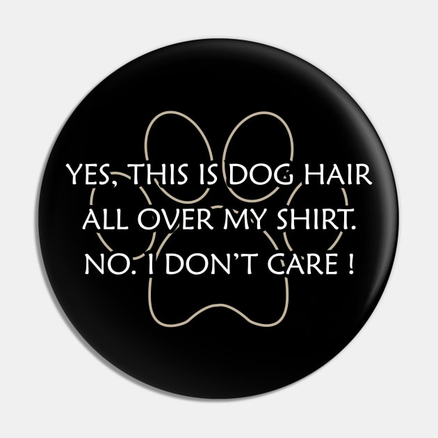 Dog - Yes, This is dog hair all over my shirt. No. I don't care ! Pin by KC Happy Shop