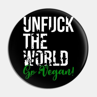 Unfuck the world, go Vegan! - Animal Rights - Plant based diet - save the earth Pin