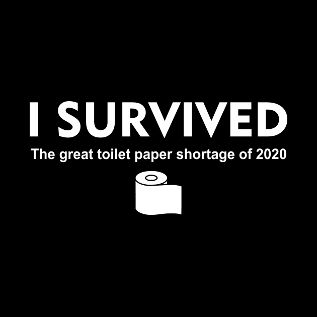 I Survived The Great Toilet Paper Shortage of 2020 by KataApparel