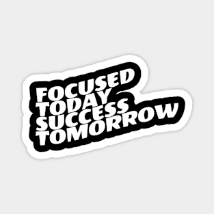 Focused Today Success Tomorrow Magnet