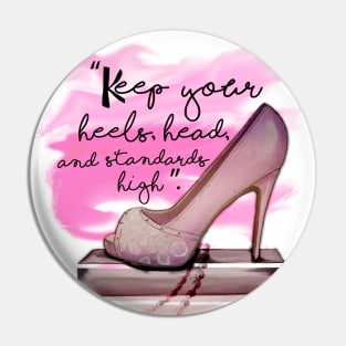 Keep Your Heels Head And Standards High Pin