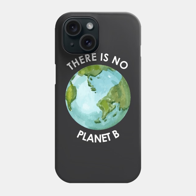 There is no planet B - save the earth Phone Case by i.mokry