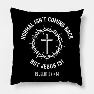 Normal Isn't Coming Back But Jesus Is - Revelation 14 Pillow