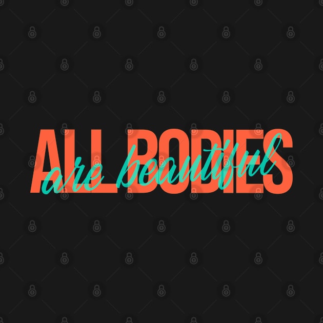 All Bodies Are Beautiful - Self Love by Abstract Designs