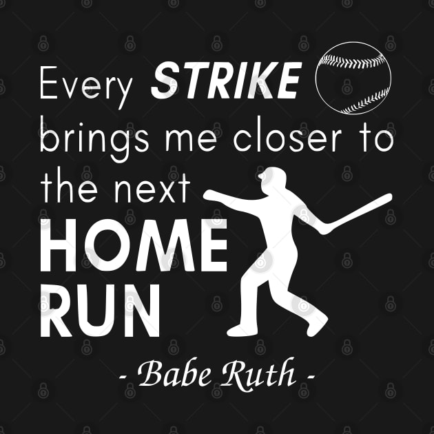 Every Strike Brings Me Closer to Home Run Babe Ruth by ANEW