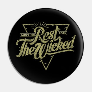 NO REST FOR THE WICKED Pin