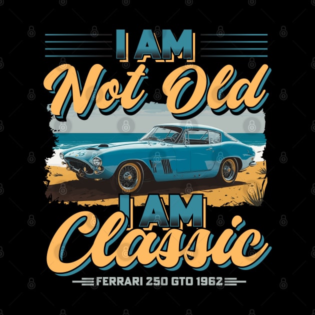 I am not Old I am Classic Vintage Legends Of The Road |The Best Classic Car by T-shirt US