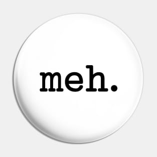 Meh Typewriter Style (Black Text) Pin