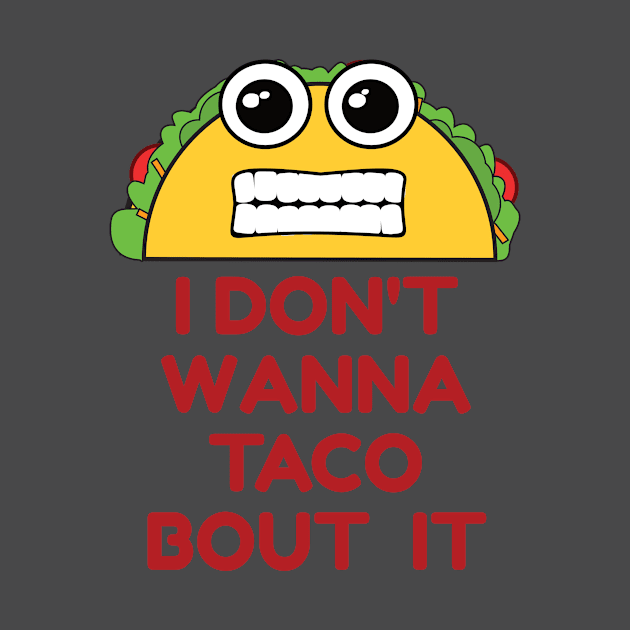 Don't Wanna Taco Bout It by emojiawesome