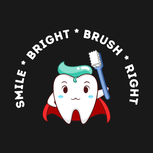 Smile Bright Brush Right by Mr.Dentaltees