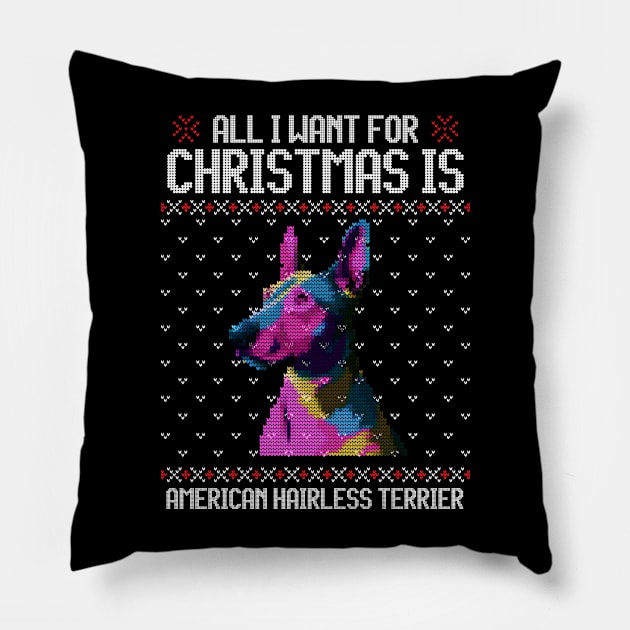 All I Want for Christmas is American Hairless Terrier - Christmas Gift for Dog Lover Pillow by Ugly Christmas Sweater Gift