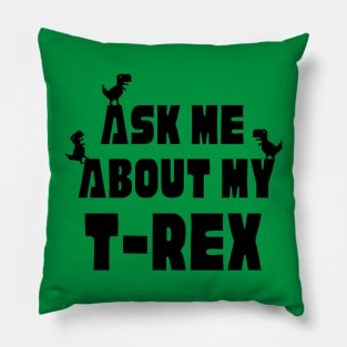 Ask Me About My T-Rex Dinosaur Lover Funny Dinosaur T-Rex Quote Pillow