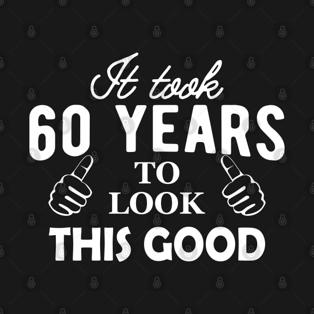 60th Birthday - It took 60 years to look this good by KC Happy Shop