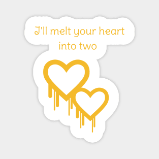 I'll melt your heart into two Magnet