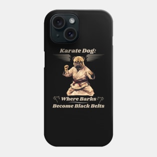 Karate Dog: Where Barks Become Black Belts Karate Dog Phone Case