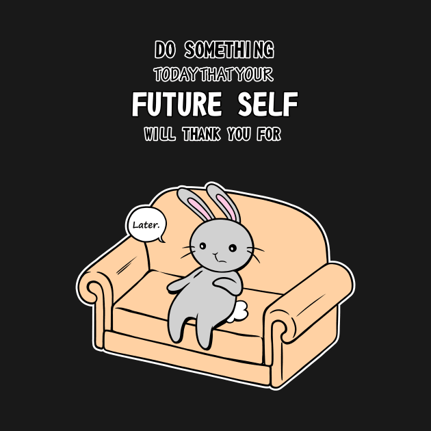 Do Something Today That Your Future Self Will Thank You For by Fizzy Vee