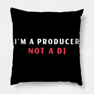 I'm A Producer, Not A DJ Pillow