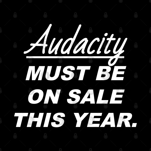 Audacity Must Be On Sale This Year Sarcastic Quote by Funny Stuff Club