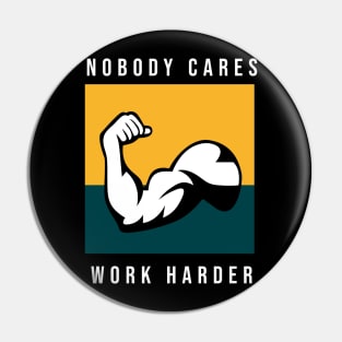 Nobody Cares Work Harder Pin