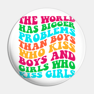 The World Has Bigger Problems Than Boys Who Kiss Boys Pin