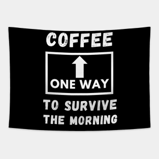 Coffee One way to servive the morning funny quote Tapestry