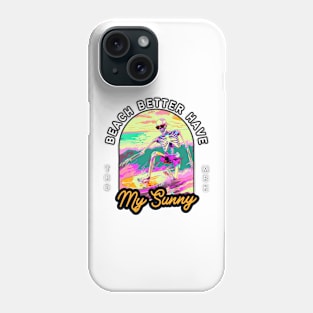 Funny Skeleton Surfing T-Shirt - "Beach Better Have My Sunny" - Perfect for Surf Lovers! Phone Case