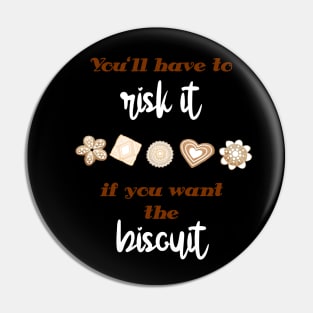 You'll have to risk it to get the biscuit Pin