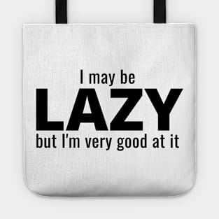 I May Be Lazy But I'm Very Good At It Tote