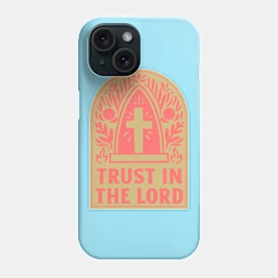 Trust In The Lord Phone Case