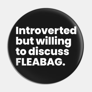 Introverted but willing to discuss FLEABAG Pin