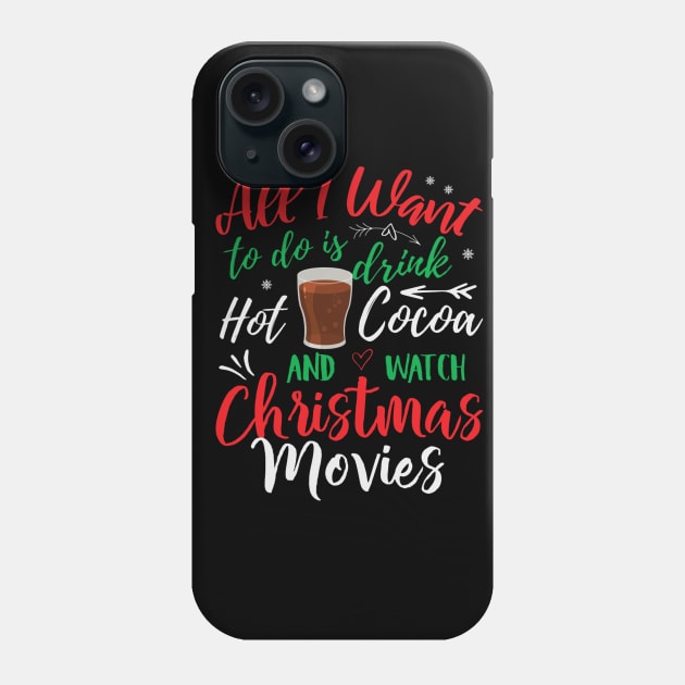 All I Want to do is drink hot coca and watch Christmas movies, Funny Xmas Santa Party Gifts Top Phone Case by PRINT-LAND