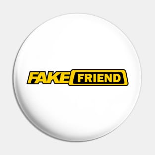 Fake Friend Pin