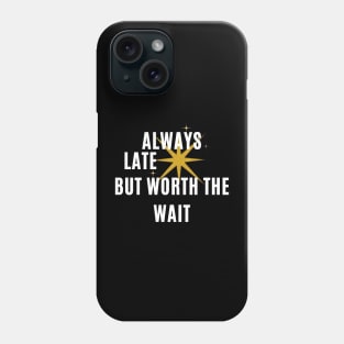 Always late but worth the wait Phone Case