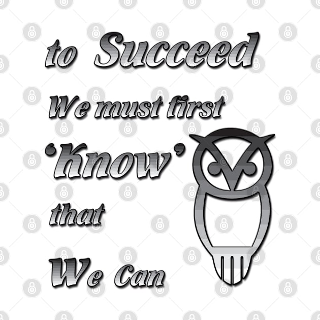 To Succeed we must first know we can by Just Kidding by Nadine May