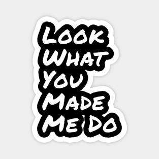 Look-what-you-made-me-do Magnet