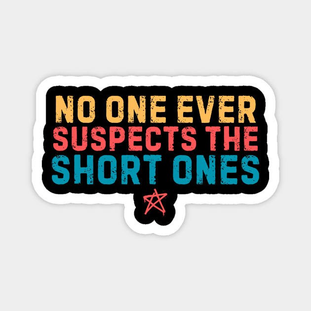 No One Suspects The Short Ones Magnet by The WYLD Tribe
