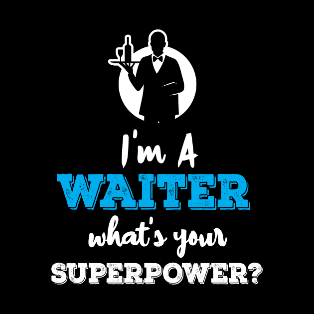 Im A Waiter Whats Your Superpower by ThyShirtProject - Affiliate