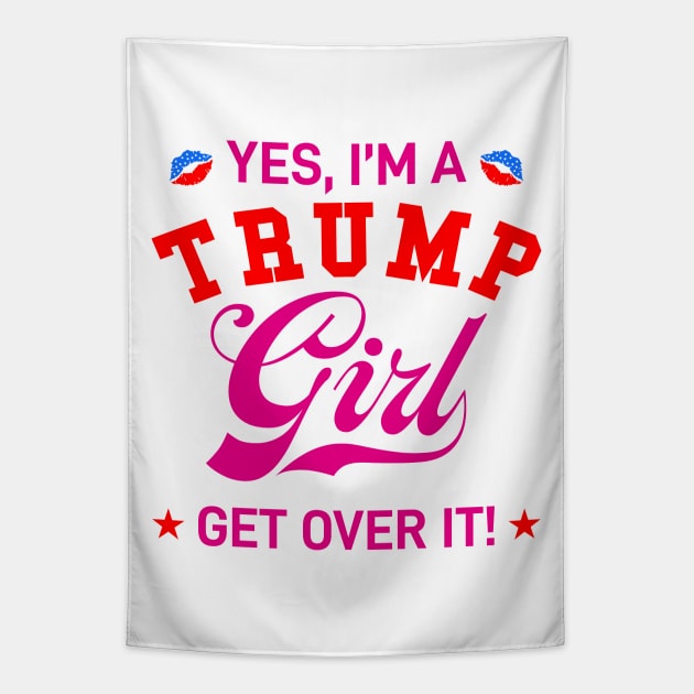 Yes, I'm Trump Girl Get Over it Tapestry by VIQRYMOODUTO