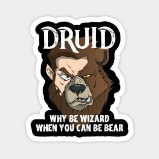 Druids Why Be A Wizard When You Can Be A Bear Druid Fun Meme Magnet