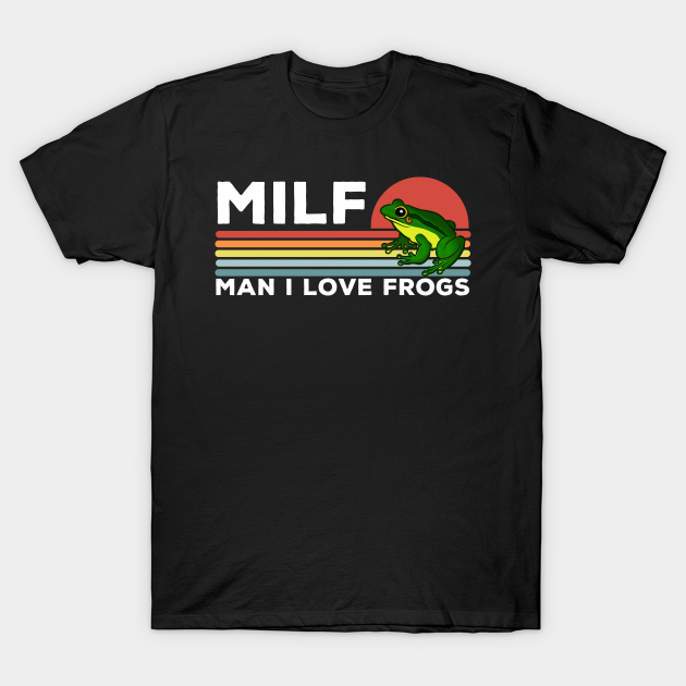 MILF: Man I Love Frogs Funny Frogs - Man I Love Frogs - T-Shirt