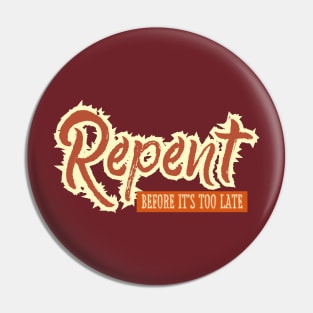 Repent before it's too late Pin