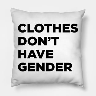 Clothes Don't Have Gender Pillow