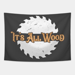 Woodworking T-Shirt It's All Wood Carpentry Pun Logger Lumberjack Tapestry