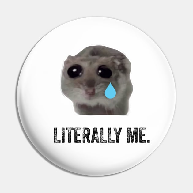 Sad Hamster Literally Me Pin by LaroyaloTees