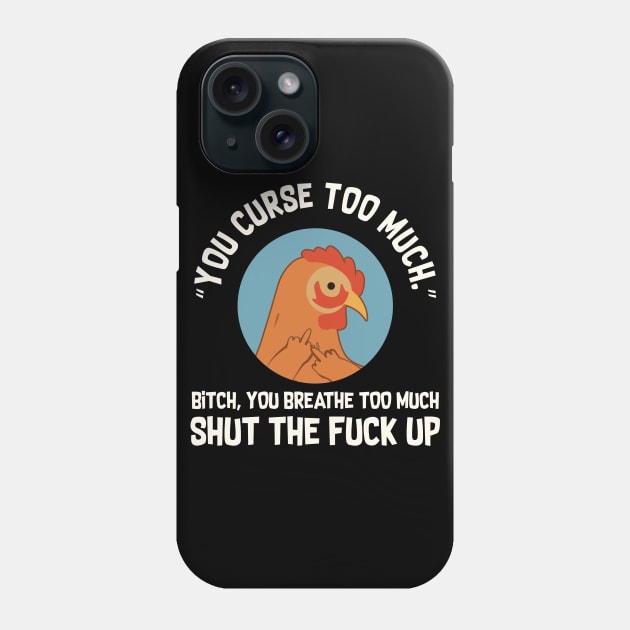 You Curse Too Much Chicken Phone Case by Psitta